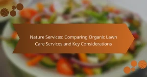 Nature Services: Comparing Organic Lawn Care Services and Key Considerations
