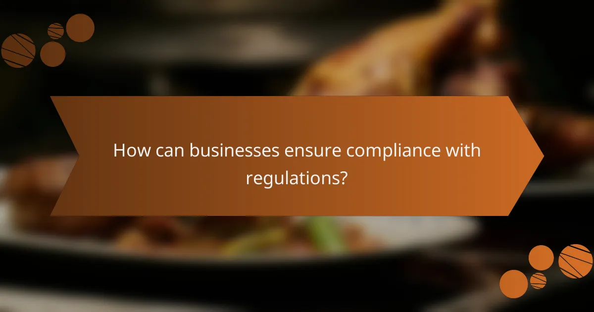 How can businesses ensure compliance with regulations?