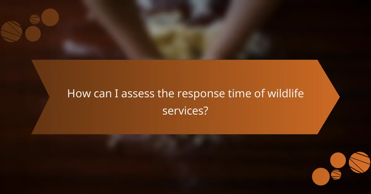 How can I assess the response time of wildlife services?