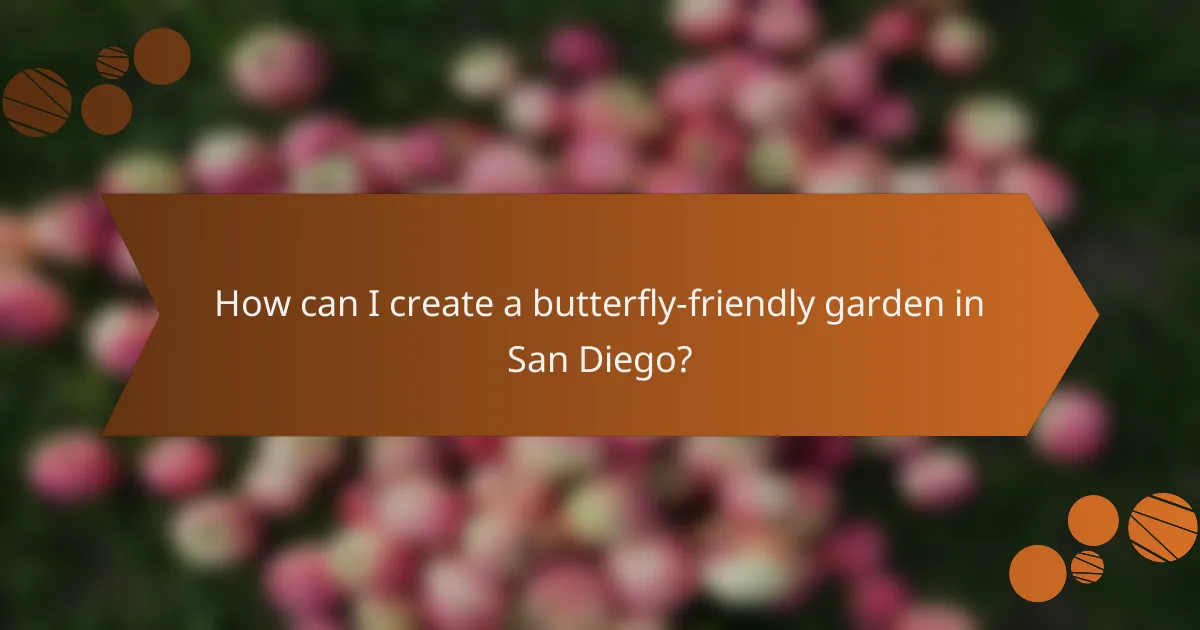 How can I create a butterfly-friendly garden in San Diego?