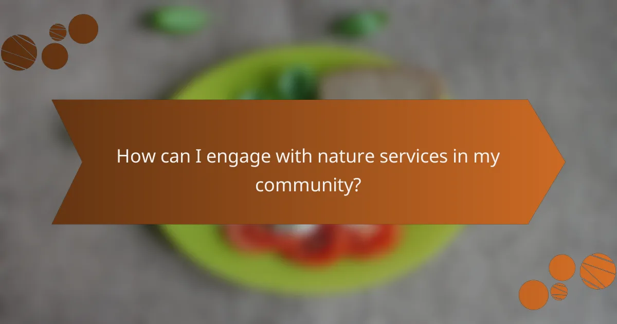How can I engage with nature services in my community?