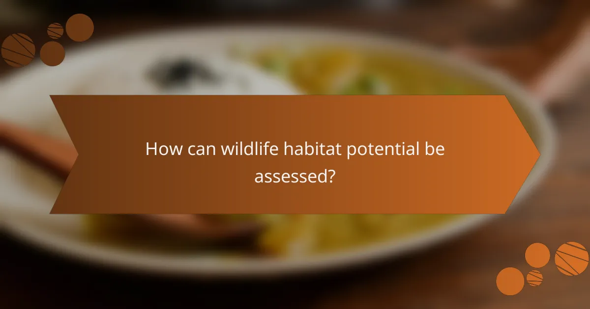 How can wildlife habitat potential be assessed?