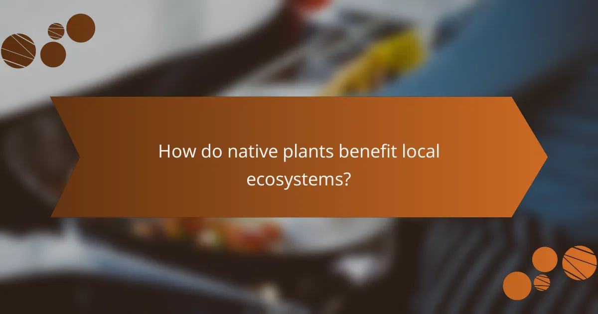 How do native plants benefit local ecosystems?