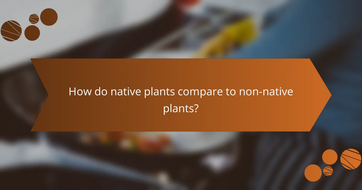 How do native plants compare to non-native plants?
