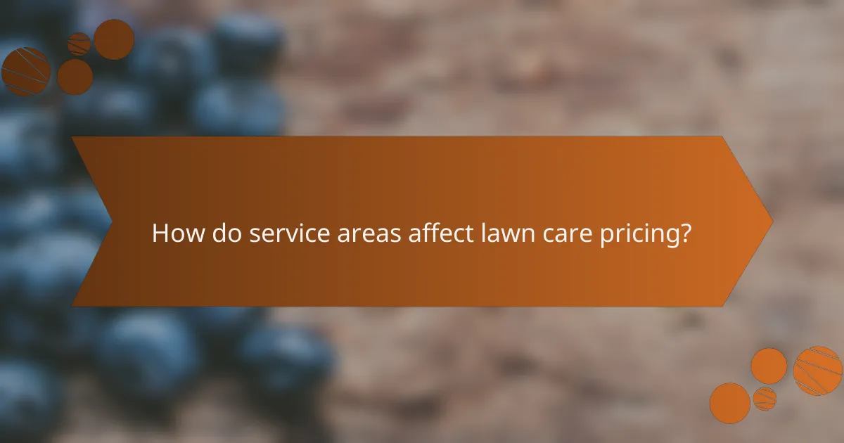 How do service areas affect lawn care pricing?