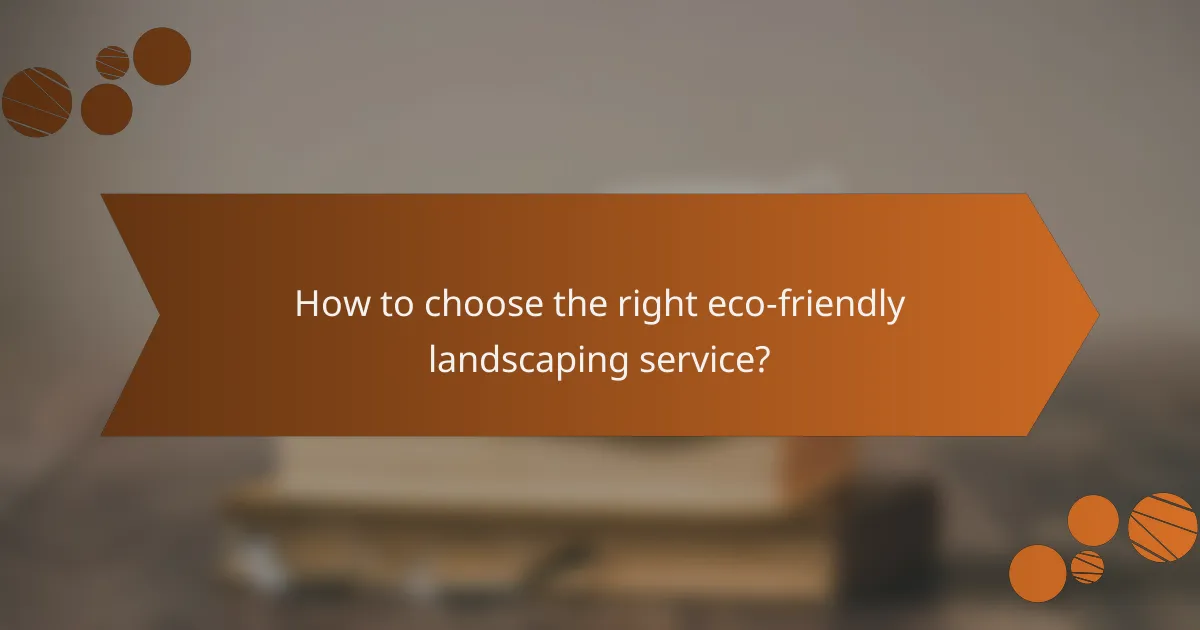 How to choose the right eco-friendly landscaping service?