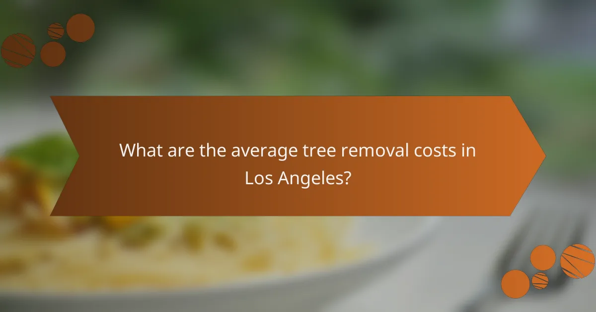 What are the average tree removal costs in Los Angeles?