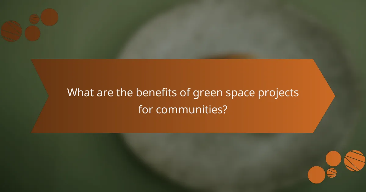 What are the benefits of green space projects for communities?