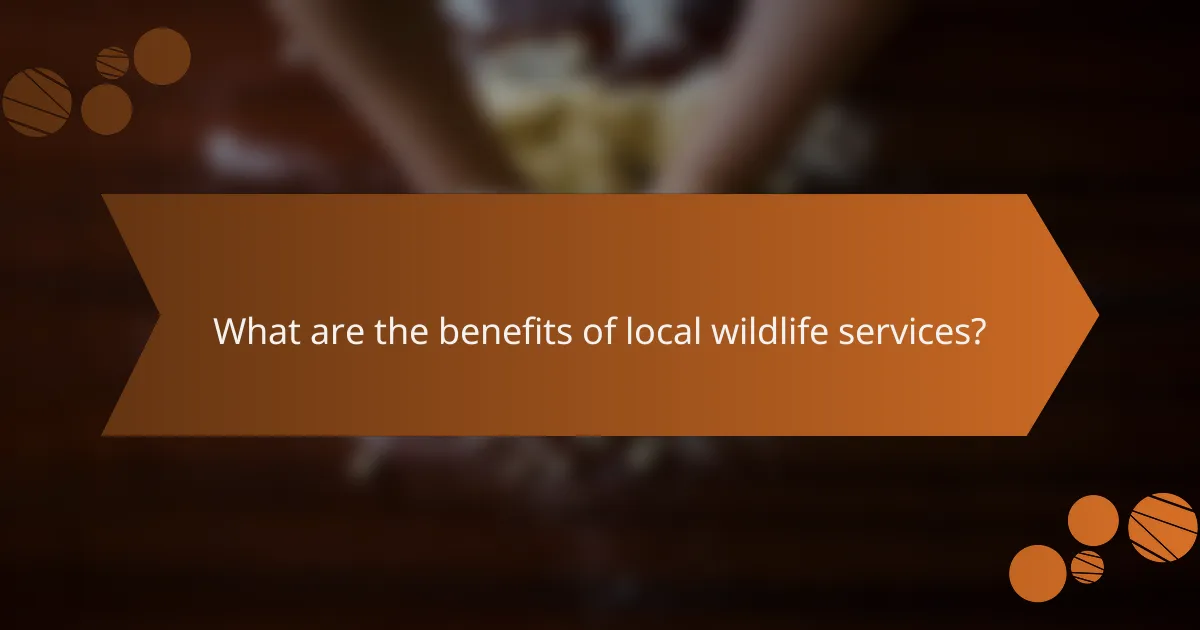 What are the benefits of local wildlife services?