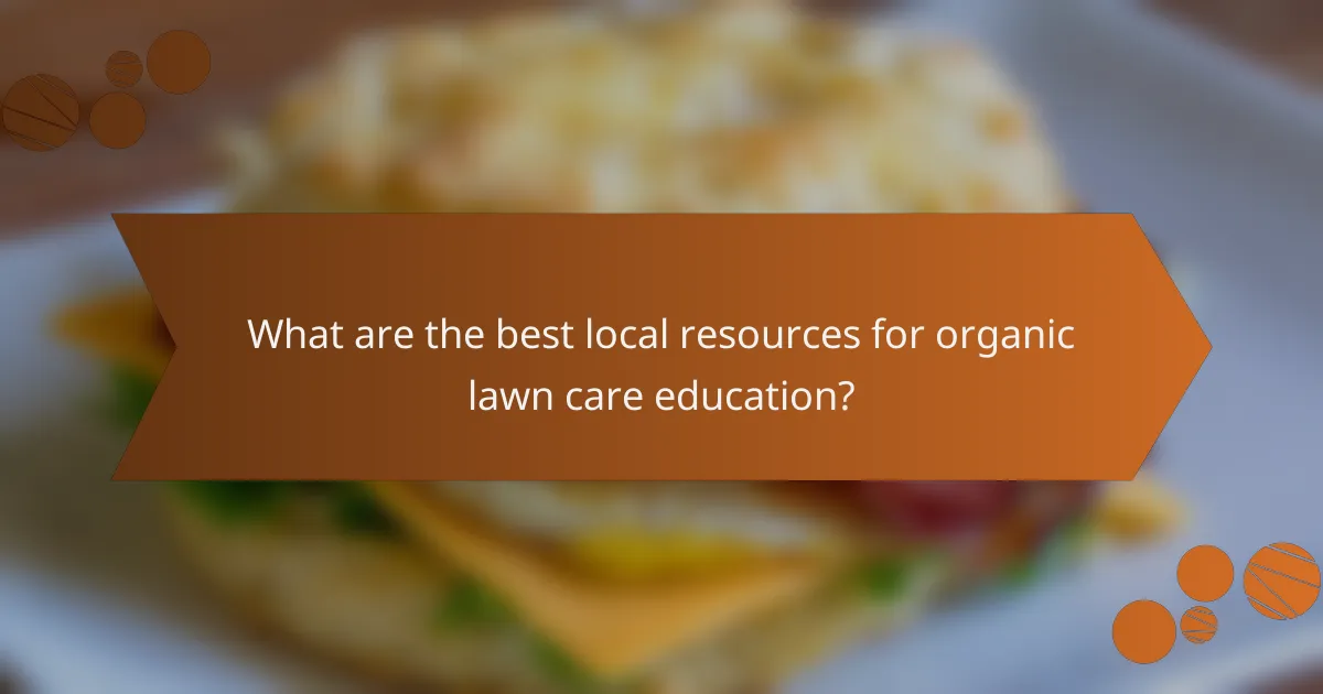 What are the best local resources for organic lawn care education?