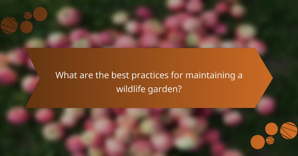 What are the best practices for maintaining a wildlife garden?