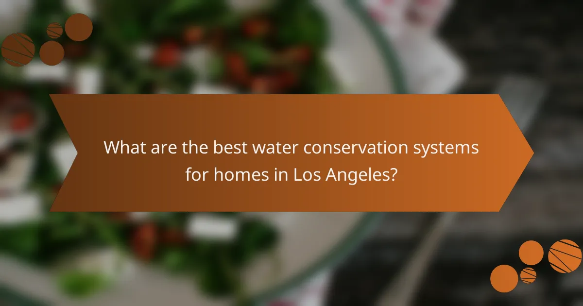 What are the best water conservation systems for homes in Los Angeles?