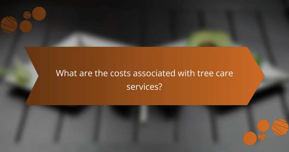 What are the costs associated with tree care services?