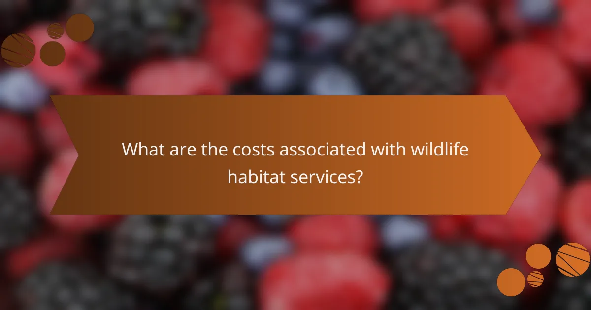 What are the costs associated with wildlife habitat services?