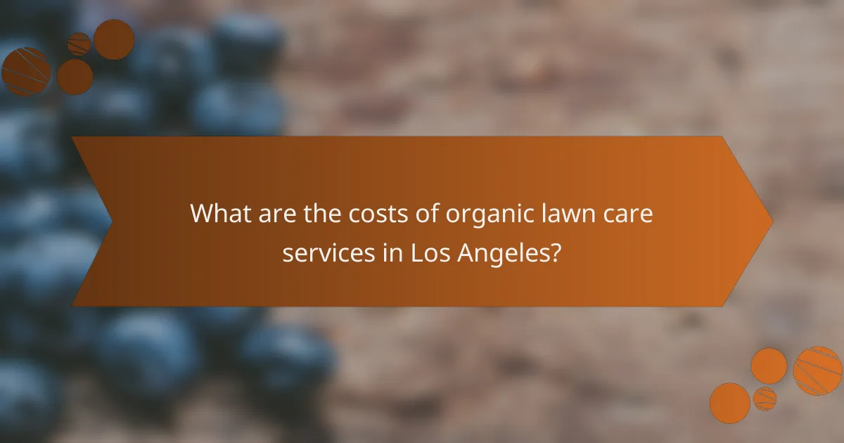 What are the costs of organic lawn care services in Los Angeles?
