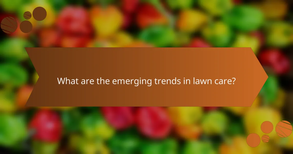 What are the emerging trends in lawn care?