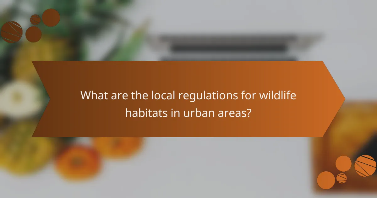 What are the local regulations for wildlife habitats in urban areas?