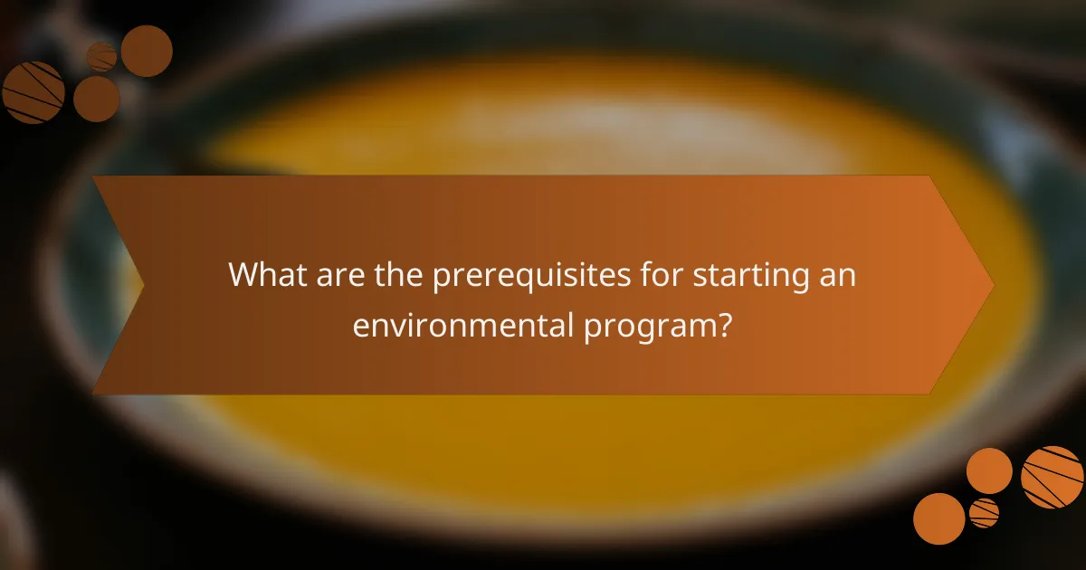 What are the prerequisites for starting an environmental program?