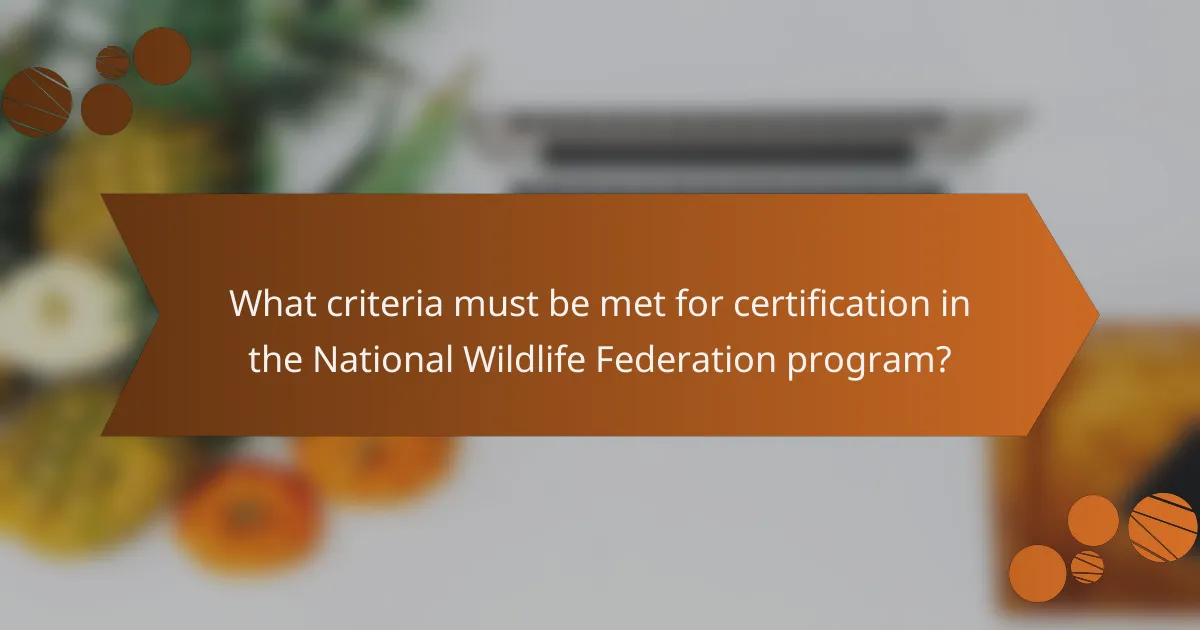 What criteria must be met for certification in the National Wildlife Federation program?
