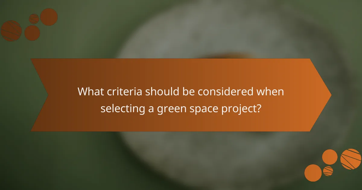 What criteria should be considered when selecting a green space project?