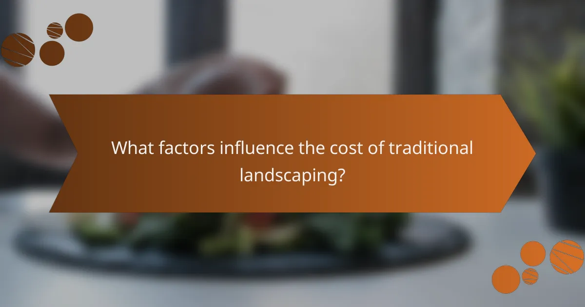 What factors influence the cost of traditional landscaping?