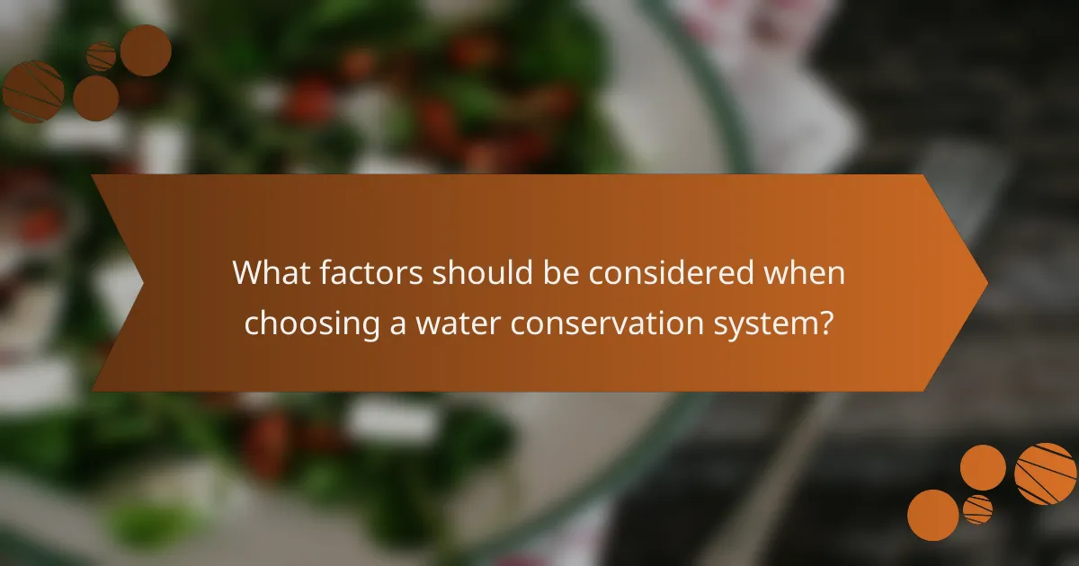What factors should be considered when choosing a water conservation system?