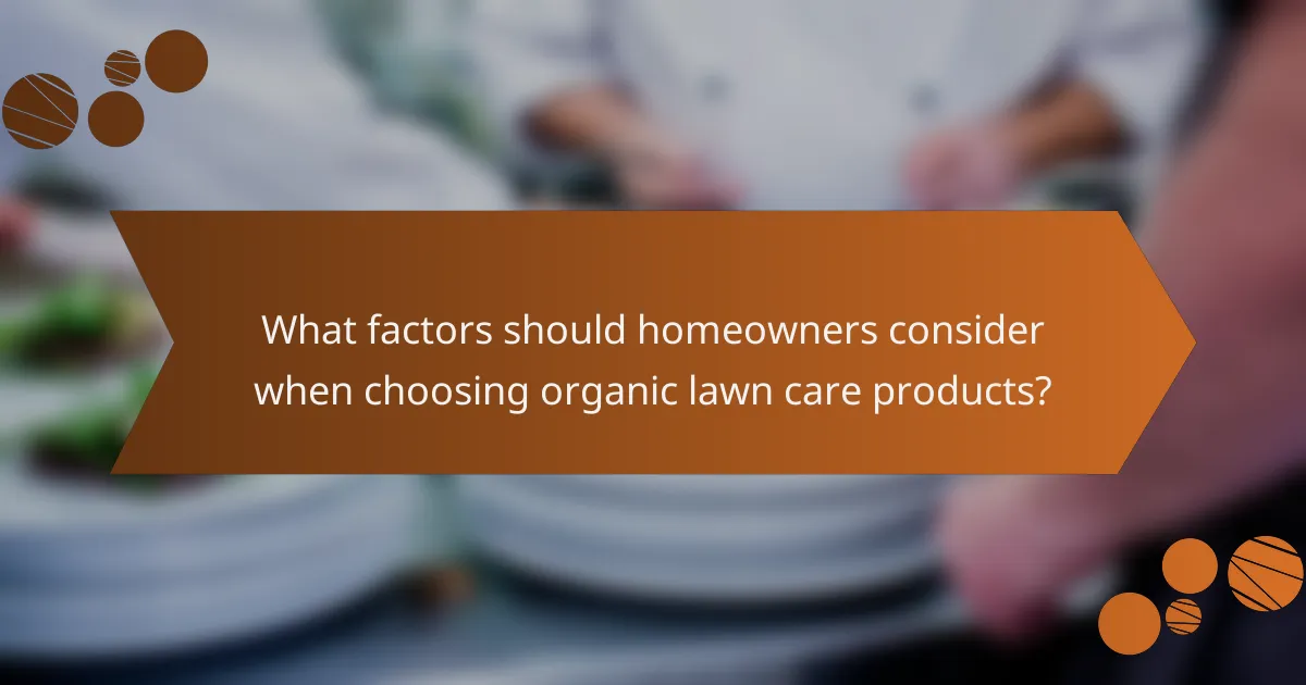 What factors should homeowners consider when choosing organic lawn care products?