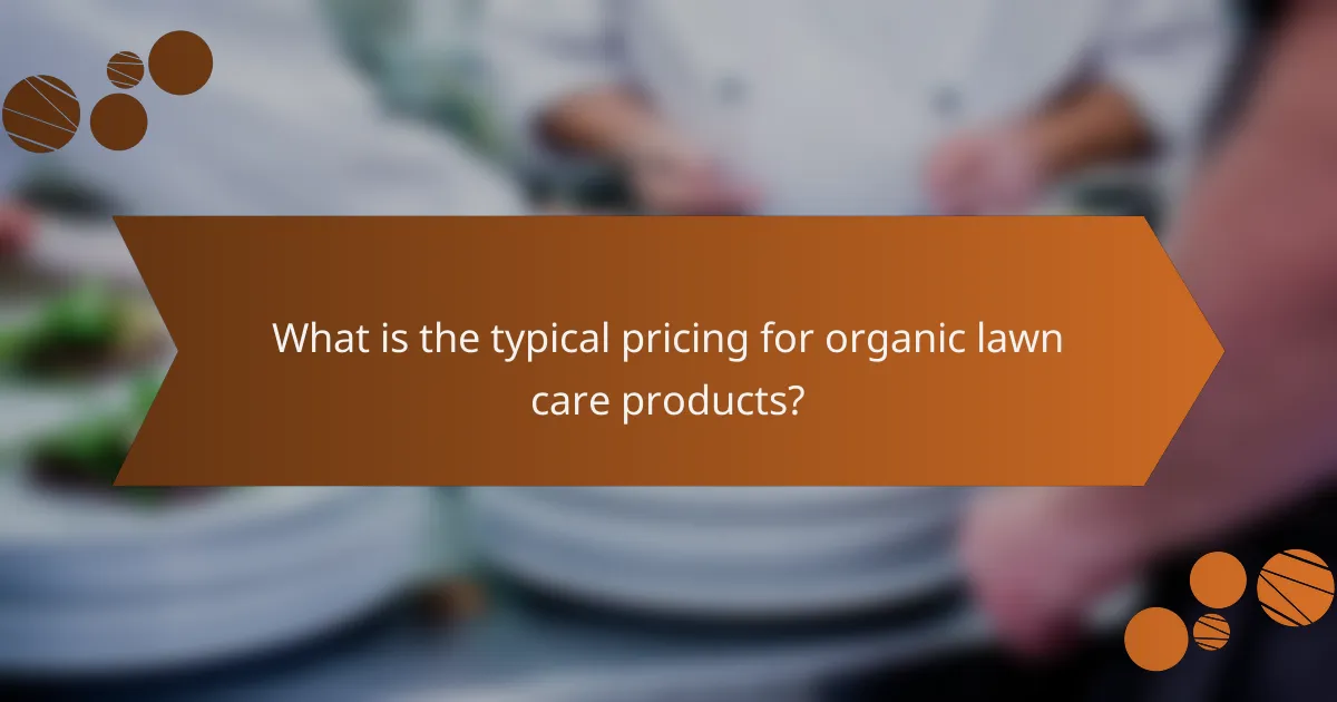 What is the typical pricing for organic lawn care products?