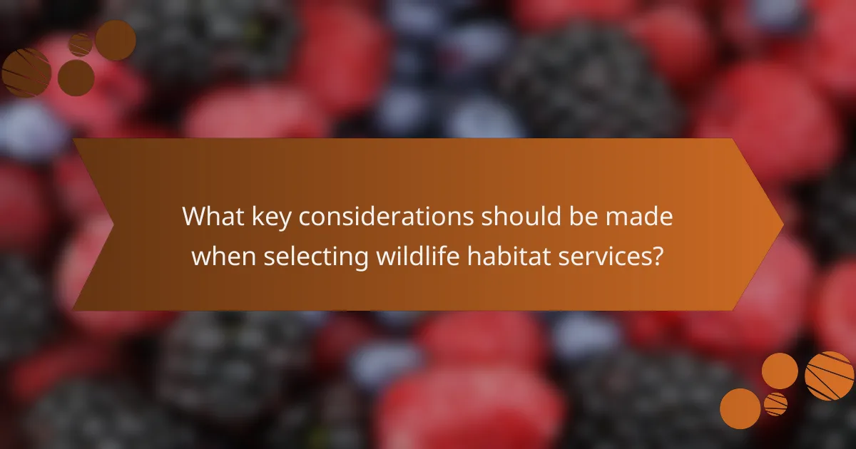 What key considerations should be made when selecting wildlife habitat services?