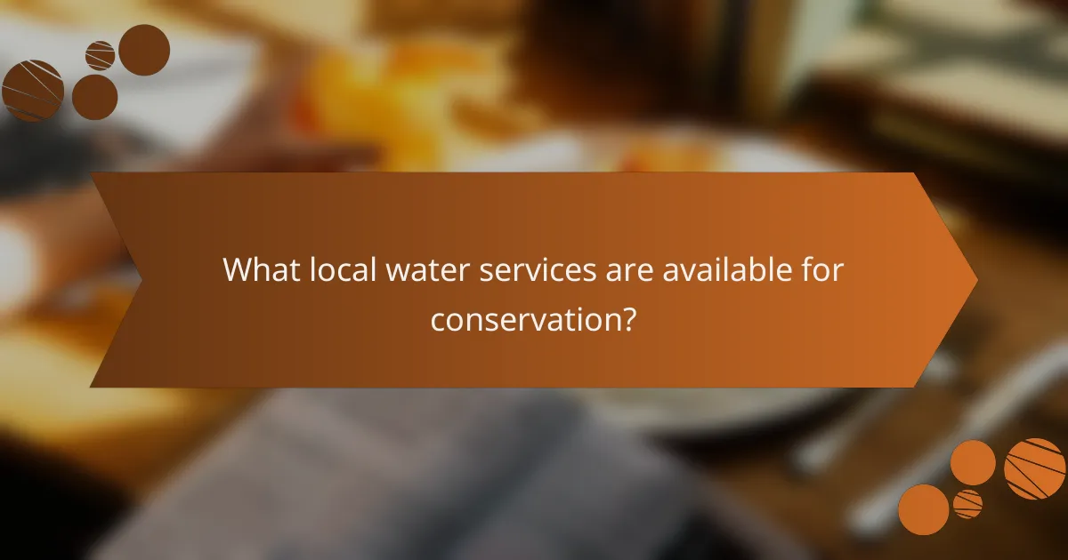What local water services are available for conservation?