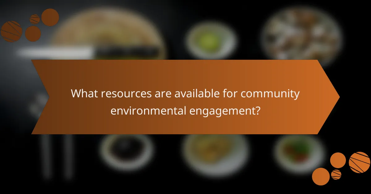 What resources are available for community environmental engagement?