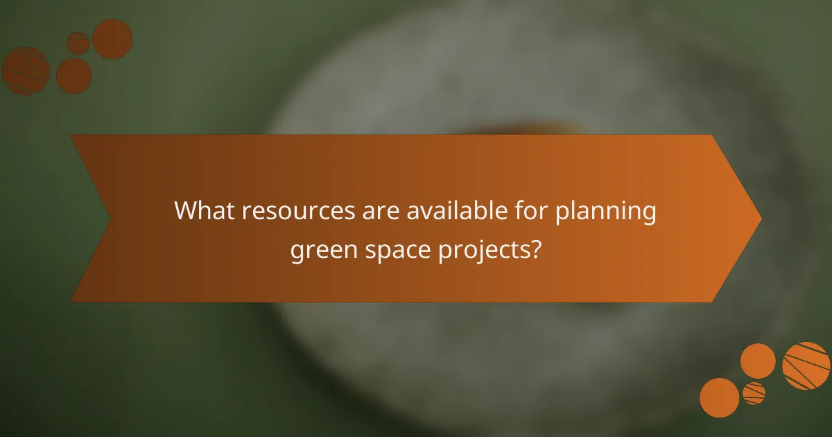 What resources are available for planning green space projects?