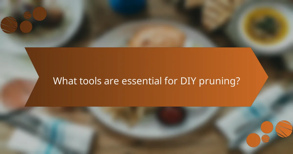 What tools are essential for DIY pruning?