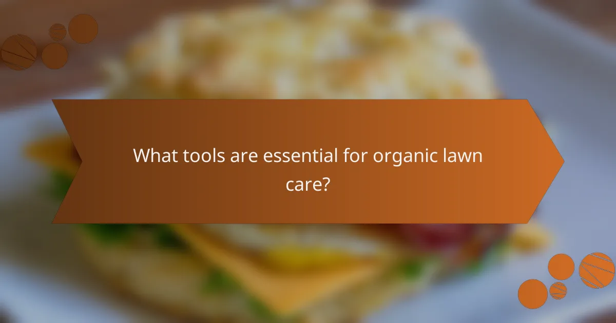 What tools are essential for organic lawn care?
