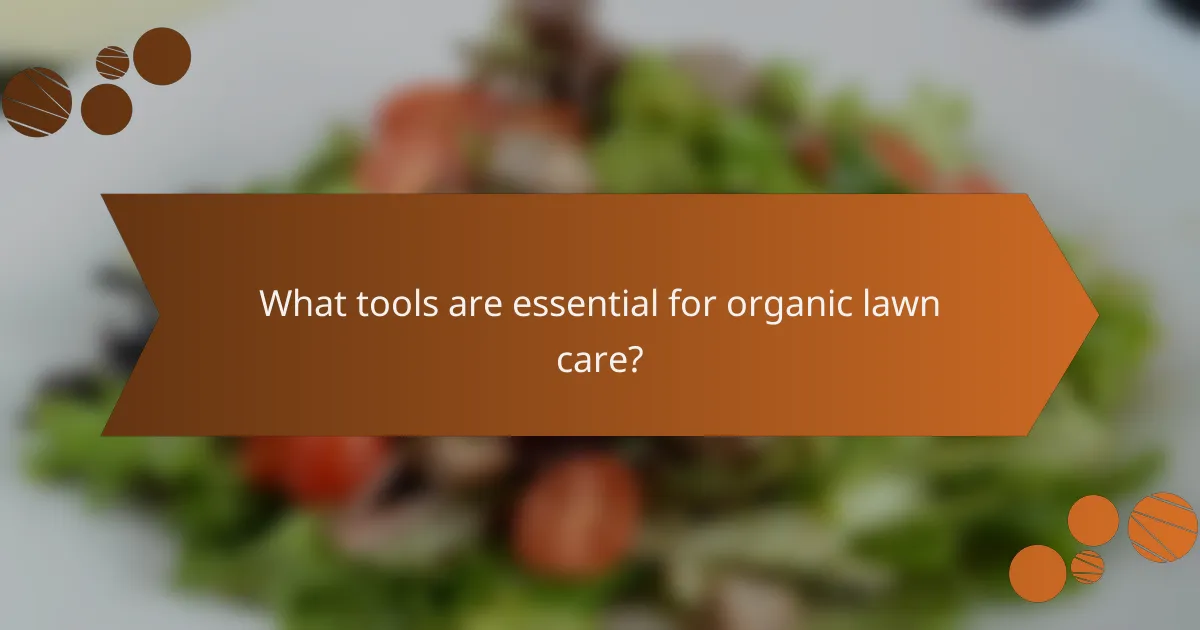 What tools are essential for organic lawn care?