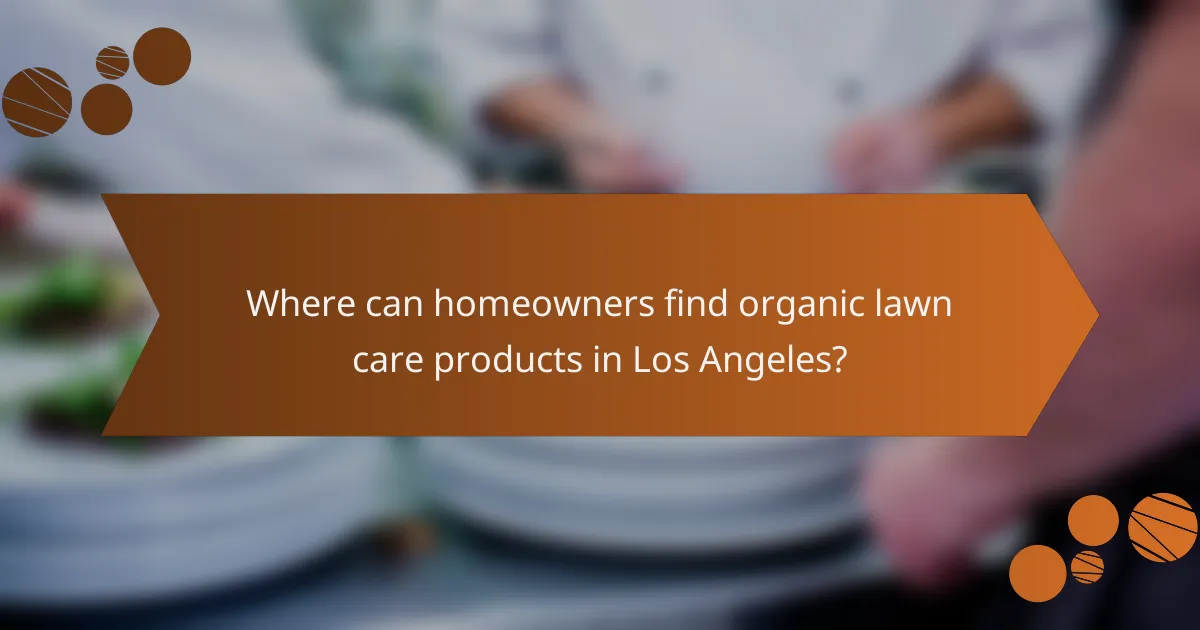 Where can homeowners find organic lawn care products in Los Angeles?